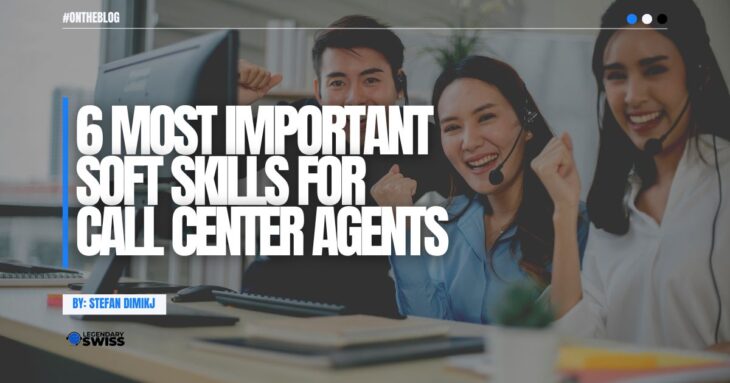 6 Most Important Soft Skills For Call Center Agents