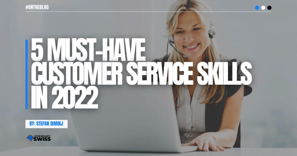 5 Must-have Customer Service Skills in 2022