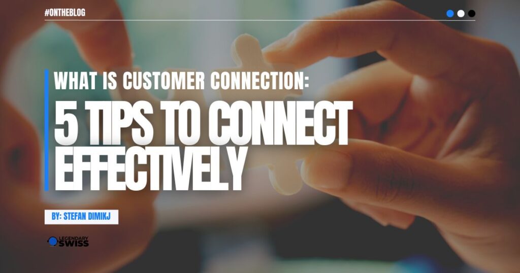 What is Customer Connection 5 Tips To Connect Effectively